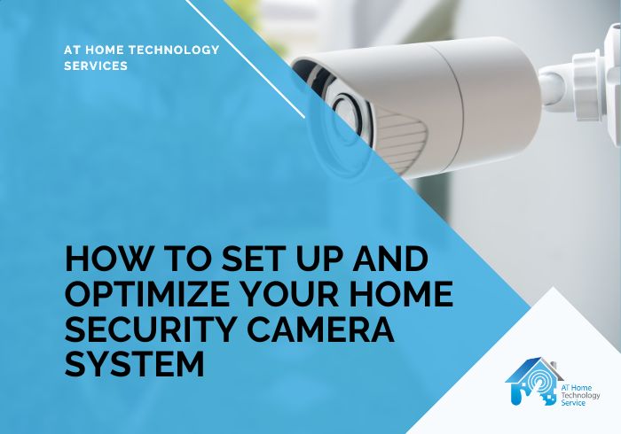 How to Set Up and Optimize Your Home Security Camera System How to Set Up and Optimize Your Home Security Camera System