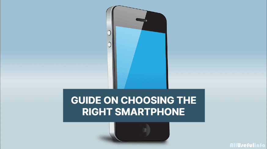 How To Select The Right Smartphone For Your Needs