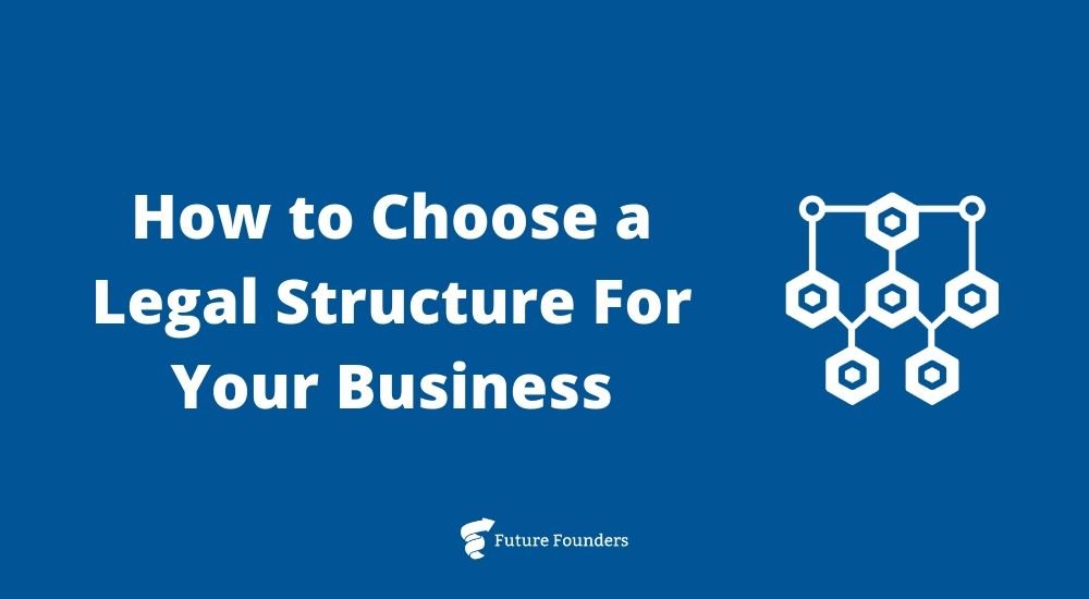 How To Choose The Right Legal Structure For A Business